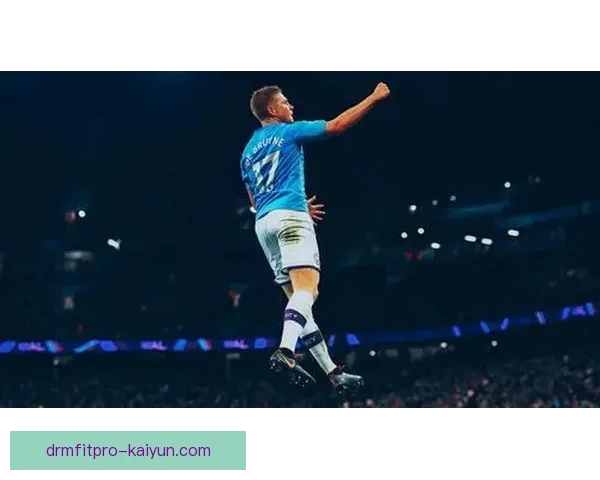 德布劳内本赛季英超表现稳健，持续展现顶尖竞争力