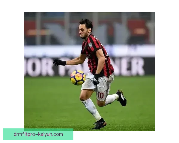 恰尔汗奥卢中场硬度分析展现出其在比赛中的重要影响力和竞争力增强趋势